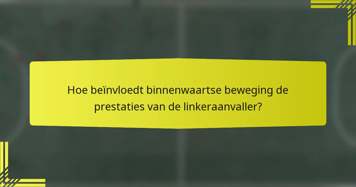 Hoe beïnvloedt binnenwaartse beweging de prestaties van de linkeraanvaller?