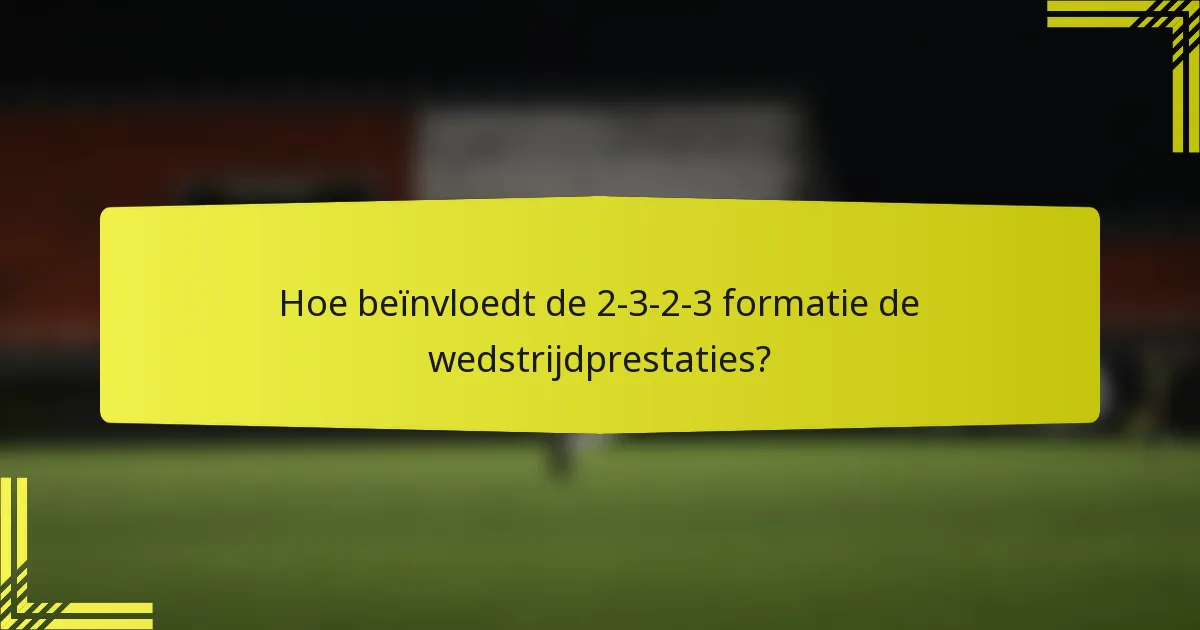 Hoe beïnvloedt de 2-3-2-3 formatie de wedstrijdprestaties?