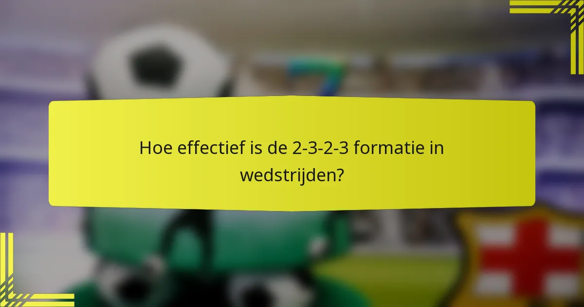 Hoe effectief is de 2-3-2-3 formatie in wedstrijden?