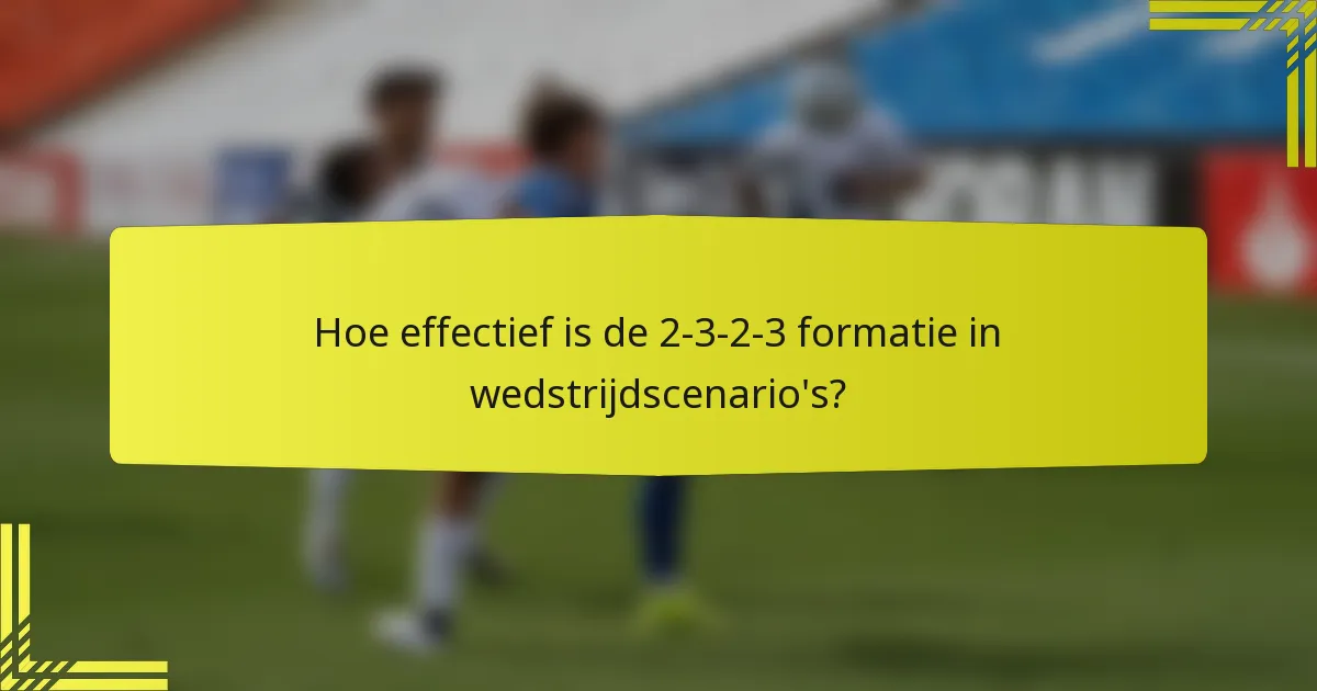 Hoe effectief is de 2-3-2-3 formatie in wedstrijdscenario's?
