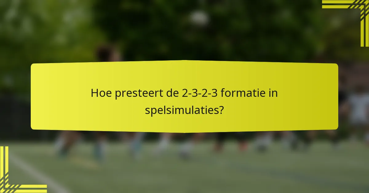 Hoe presteert de 2-3-2-3 formatie in spelsimulaties?