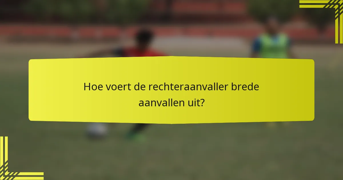 Hoe voert de rechteraanvaller brede aanvallen uit?